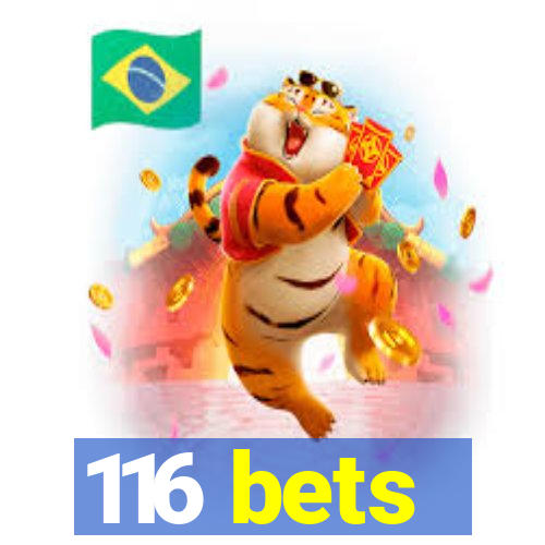 116 bets